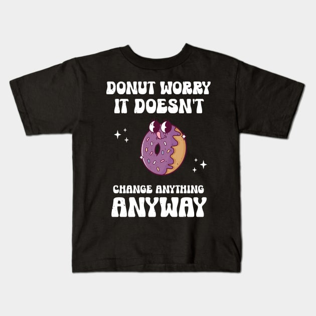 Donut Worry Kids T-Shirt by MedleyDesigns67